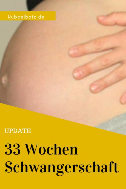 33 Wochen Schwanger ein Update