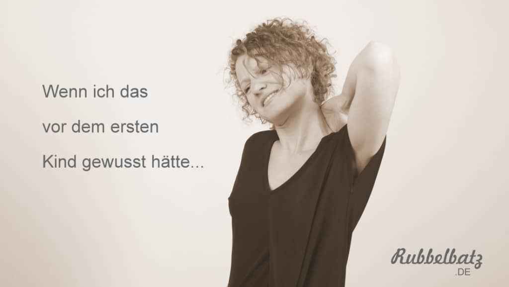 Wenn ich das vor dem ersten Kind gewusst hätte... Rubbelbatz
