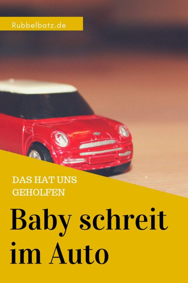 Baby schreit im Auto? Wie unser Kind das Auto fahren lernte
